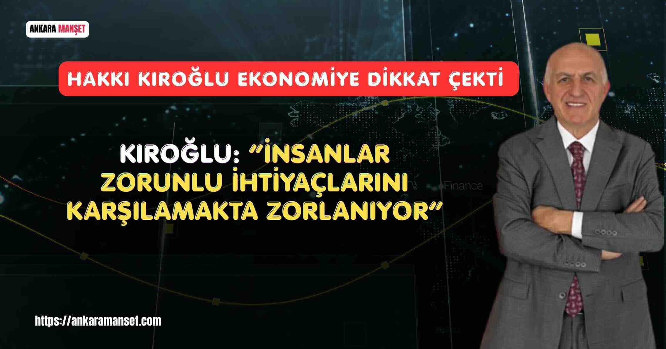 Hakkı Kıroğlu: “Sorun Enflasyon Değil, Hayatın Taşıdığı Yükün Artmasıdır”