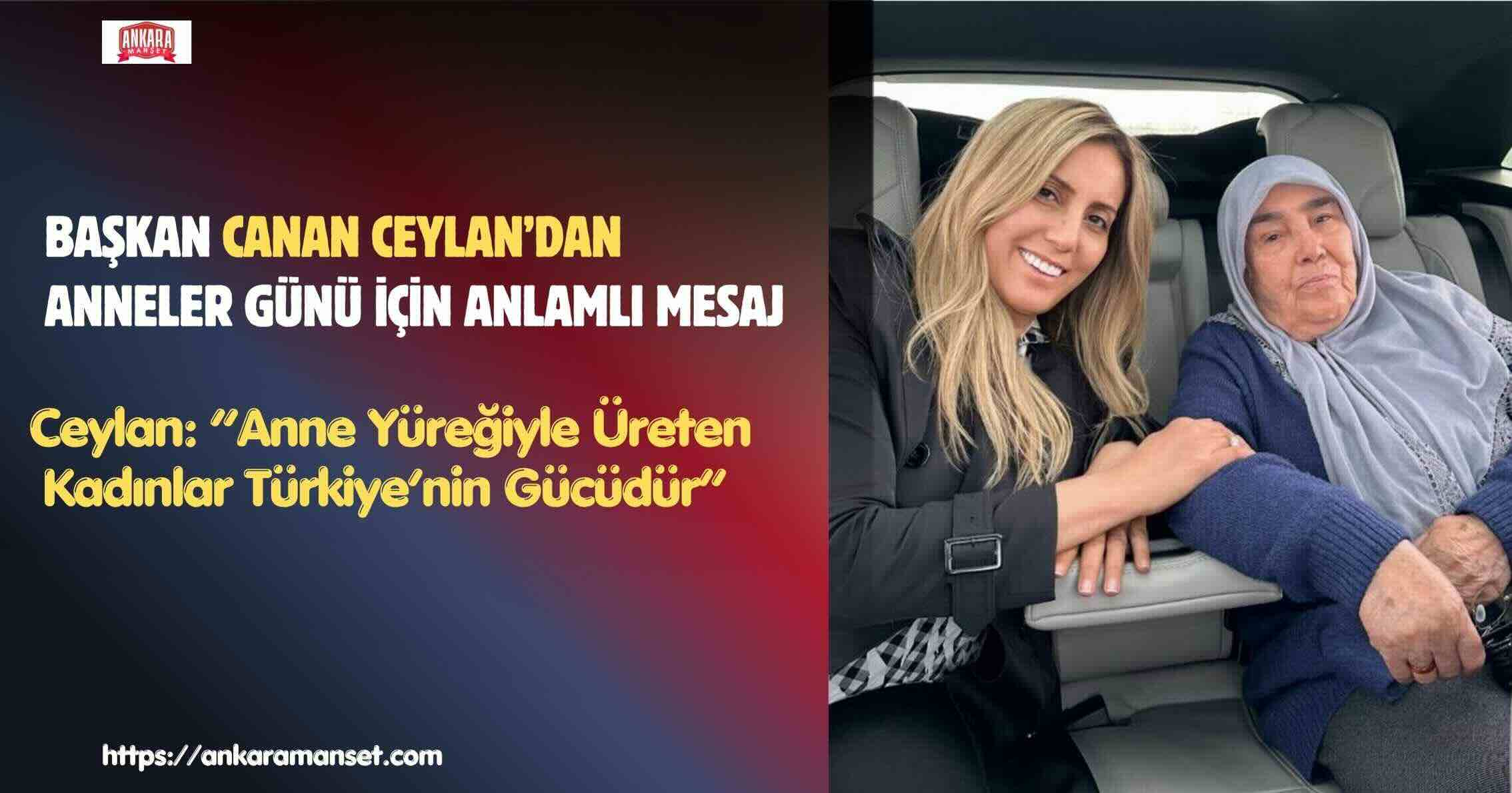 Başkan Canan Ceylan:“Anne Yüreğiyle Üreten Kadınlar Türkiye’nin Gücüdür”