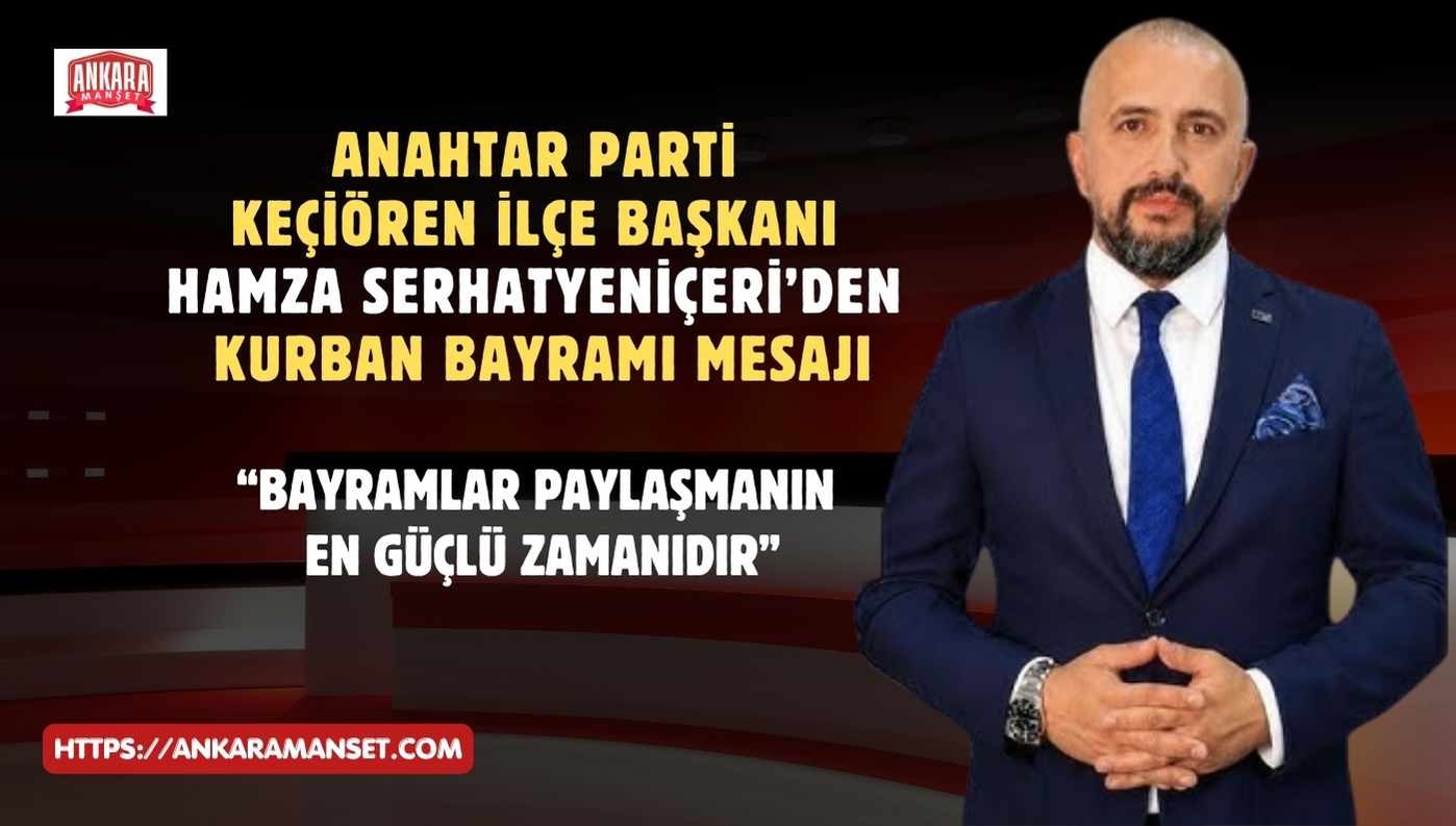 Hamza Serhat Yeniçeri: Kurban Bayramı Kardeşliğimizi Ve Dayanışma Ruhumuzu Büyütsün