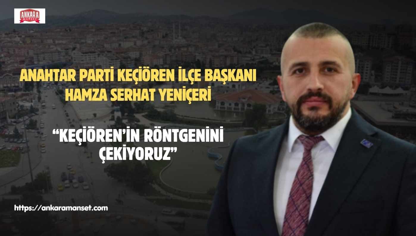 Başkan Yeniçeri: Keçiören’in Röntgenini Çekiyoruz