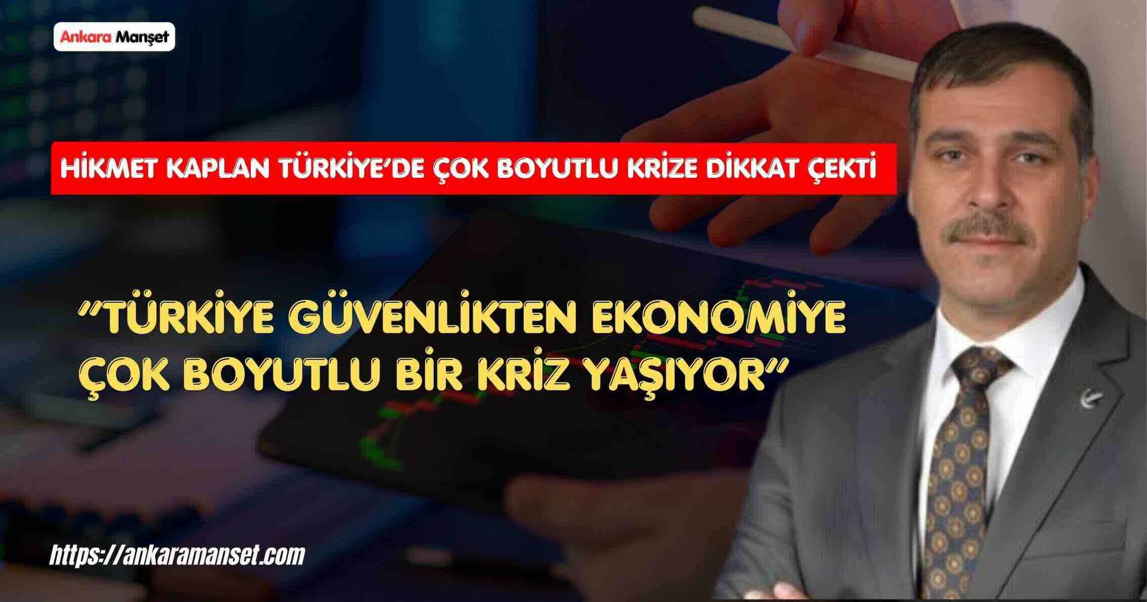 Yeniden Refah Partili Hikmet Kaplan:“Türkiye Güvenlikten Ekonomiye Çok Boyutlu Bir Kriz Yaşıyor”