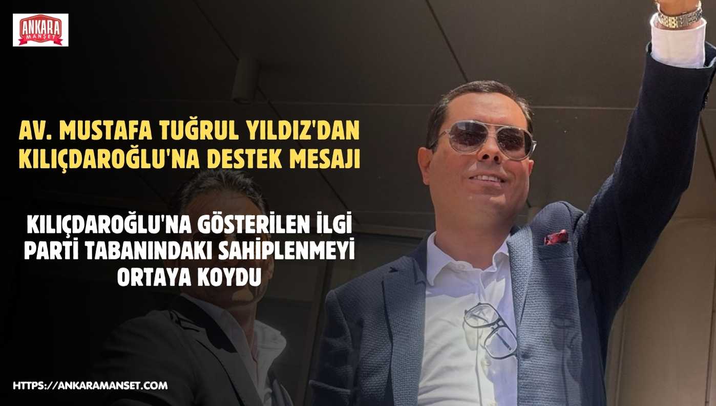 Av. Mustafa Tuğrul Yıldız: Kılıçdaroğlu’nun Yanındaki Kalabalık Parti Hafızasının Gücünü Gösterdi