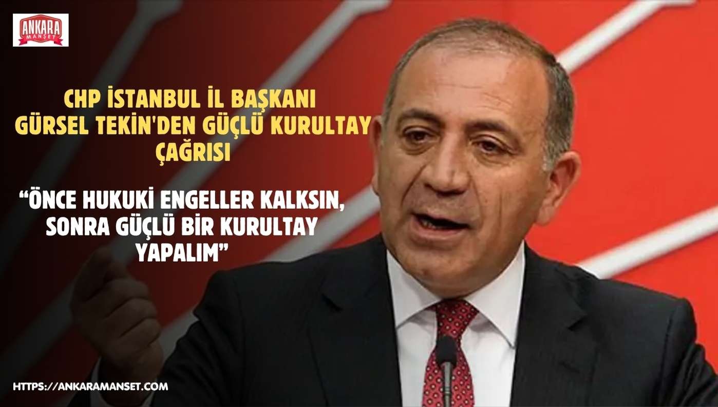 GÜRSEL TEKİN: “ÖNCE HUKUKİ ENGELLER KALKSIN, SONRA GÜÇLÜ BİR KURULTAY YAPALIM”