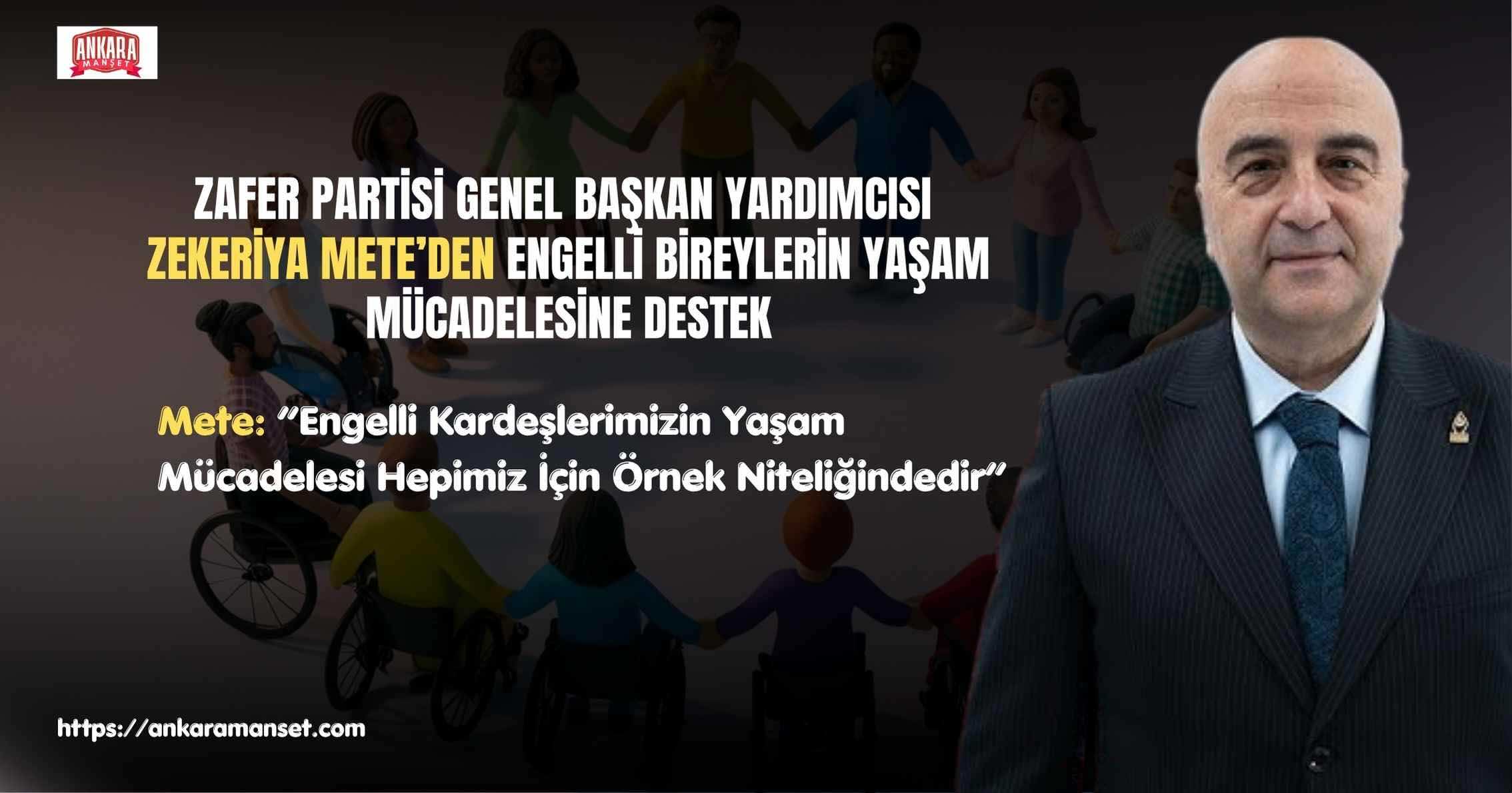 Zafer Partisi Genel Başkan Yardımcısı Zekeriya Mete’den Engelliler Haftası Mesajı