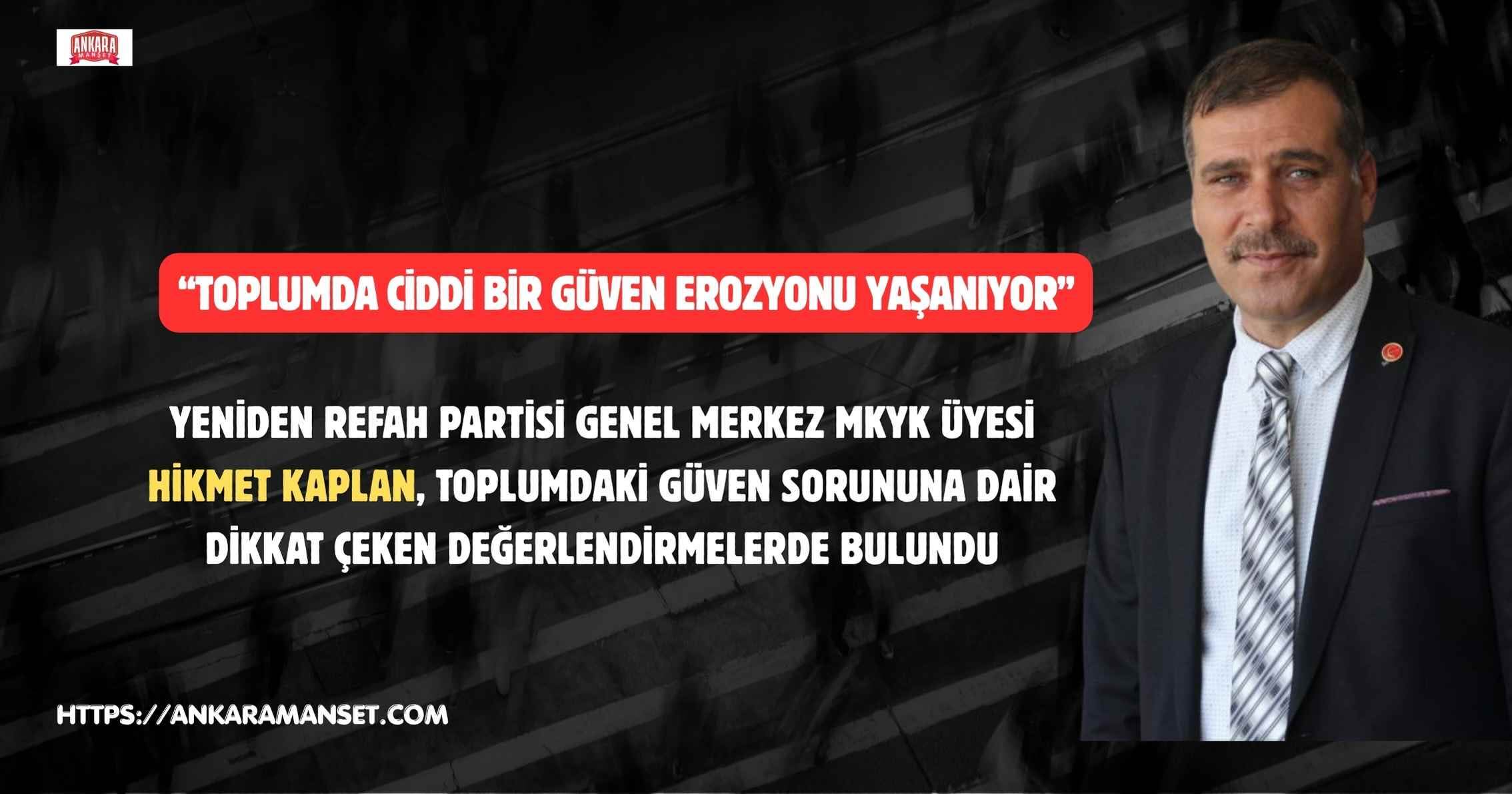Yeniden Refah Partisi MKYK Üyesi Hikmet Kaplan:“Toplumda Güven Erozyonu Var”