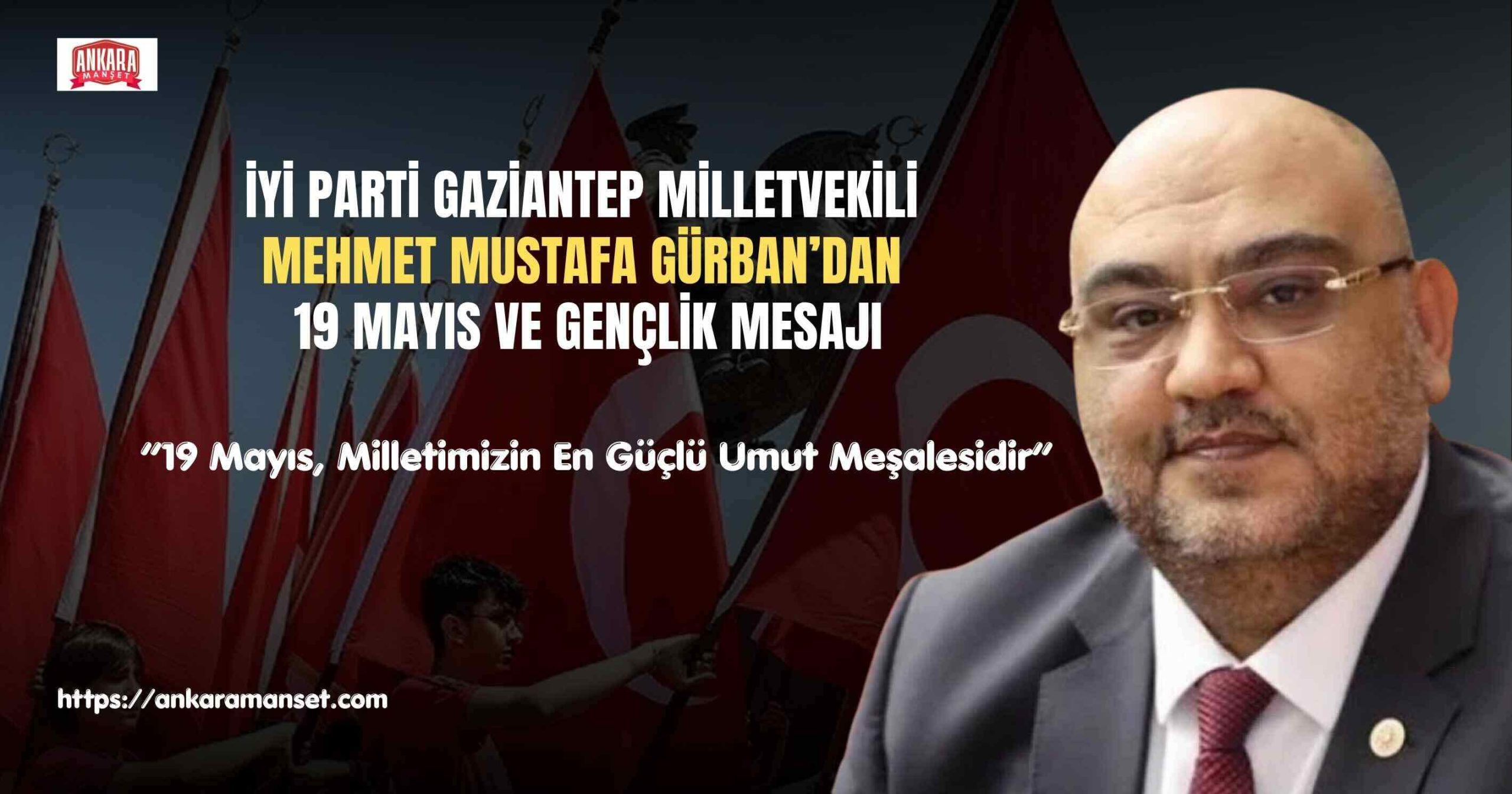 Mehmet Mustafa Gürban: 19 Mayıs Gaziantep’in Cesaret Hafızasıyla Aynı İstiklal Ruhunu Taşır