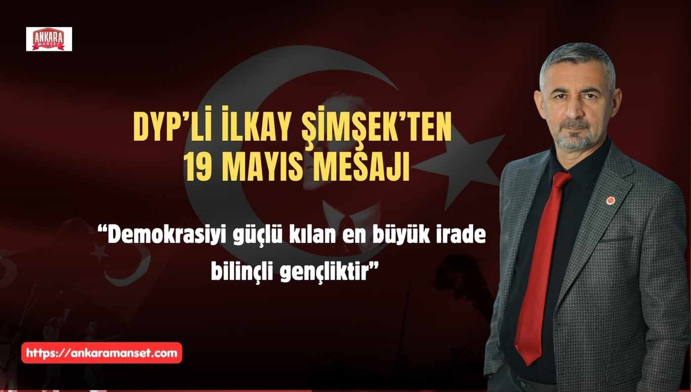 Doğru Yol Partisi Genel Başkan Yardımcısı İlkay Şimşek’ten 19 Mayıs Mesajı: “Demokrasiyi Güçlü Kılan En Büyük İrade, Bilinçli Gençliktir”