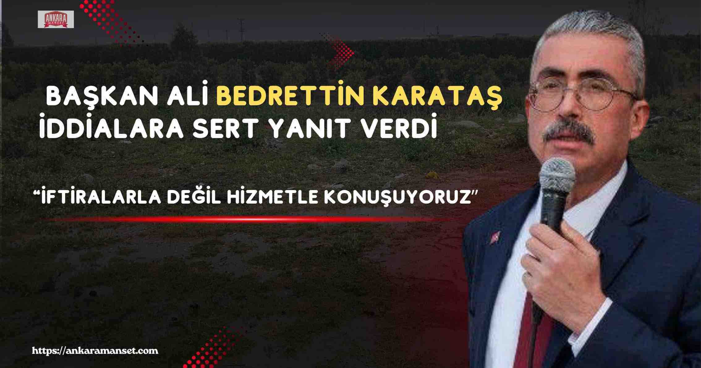 Başkan Ali Bedrettin Karataş:“İftiralarla Değil, Hizmetle Konuşuyoruz”