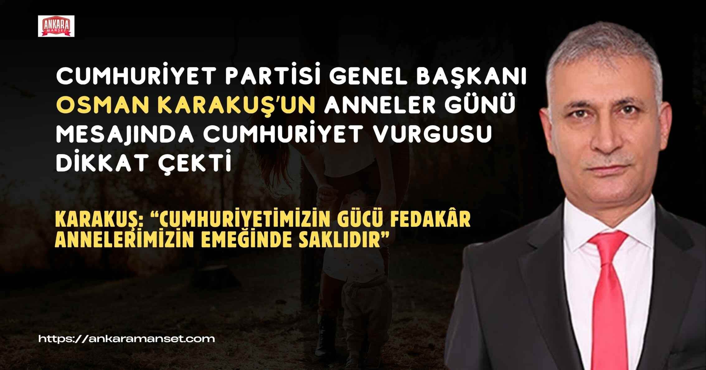 Genel Başkan Osman Karakuş:“Cumhuriyetin Gücü Fedakâr Annelerimizin Emeğinde Saklıdır”