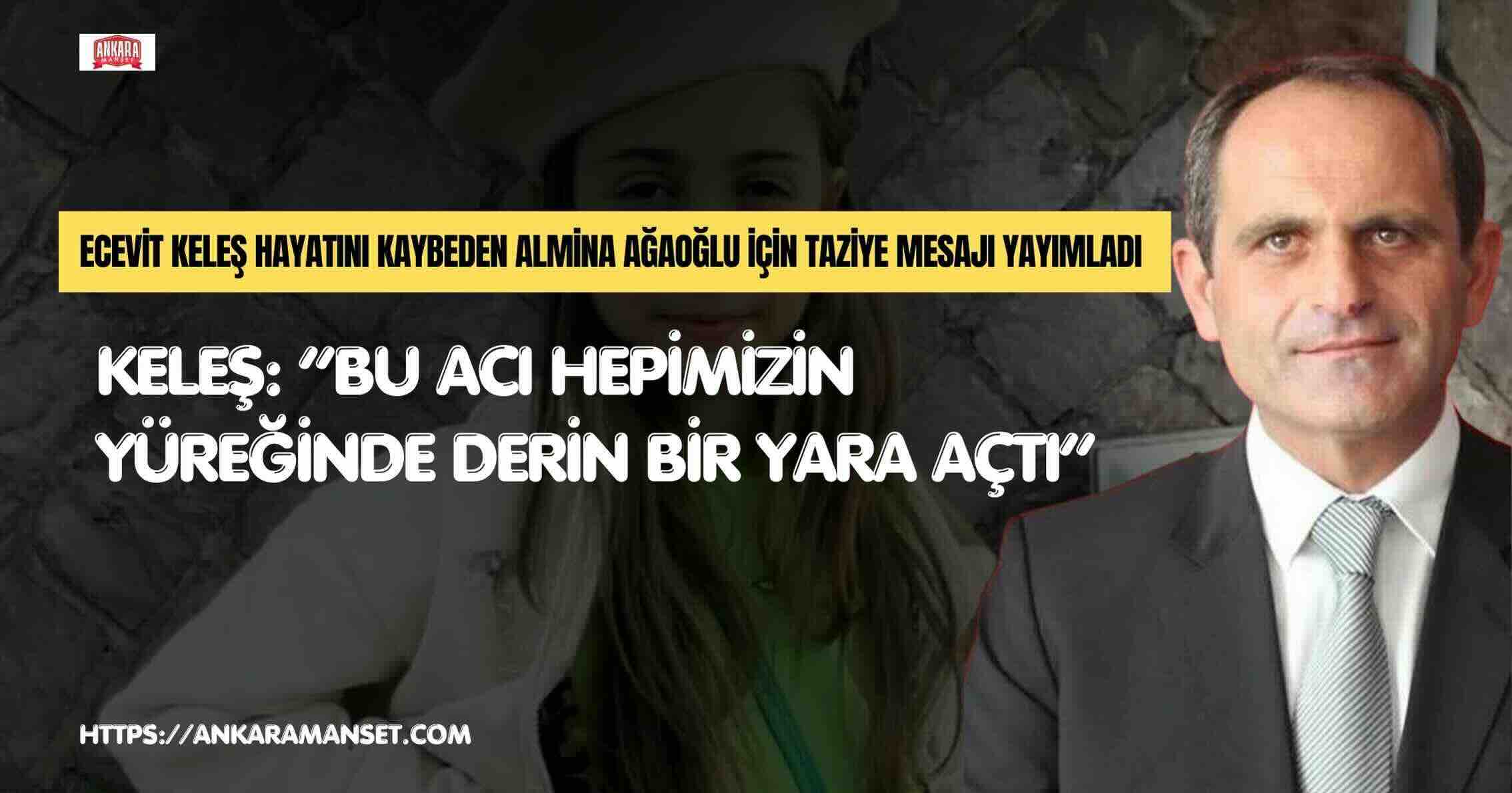 Ecevit Keleş: Almina Evladımızın Kaybı Yüreğimizde Derin Bir Acı Bıraktı