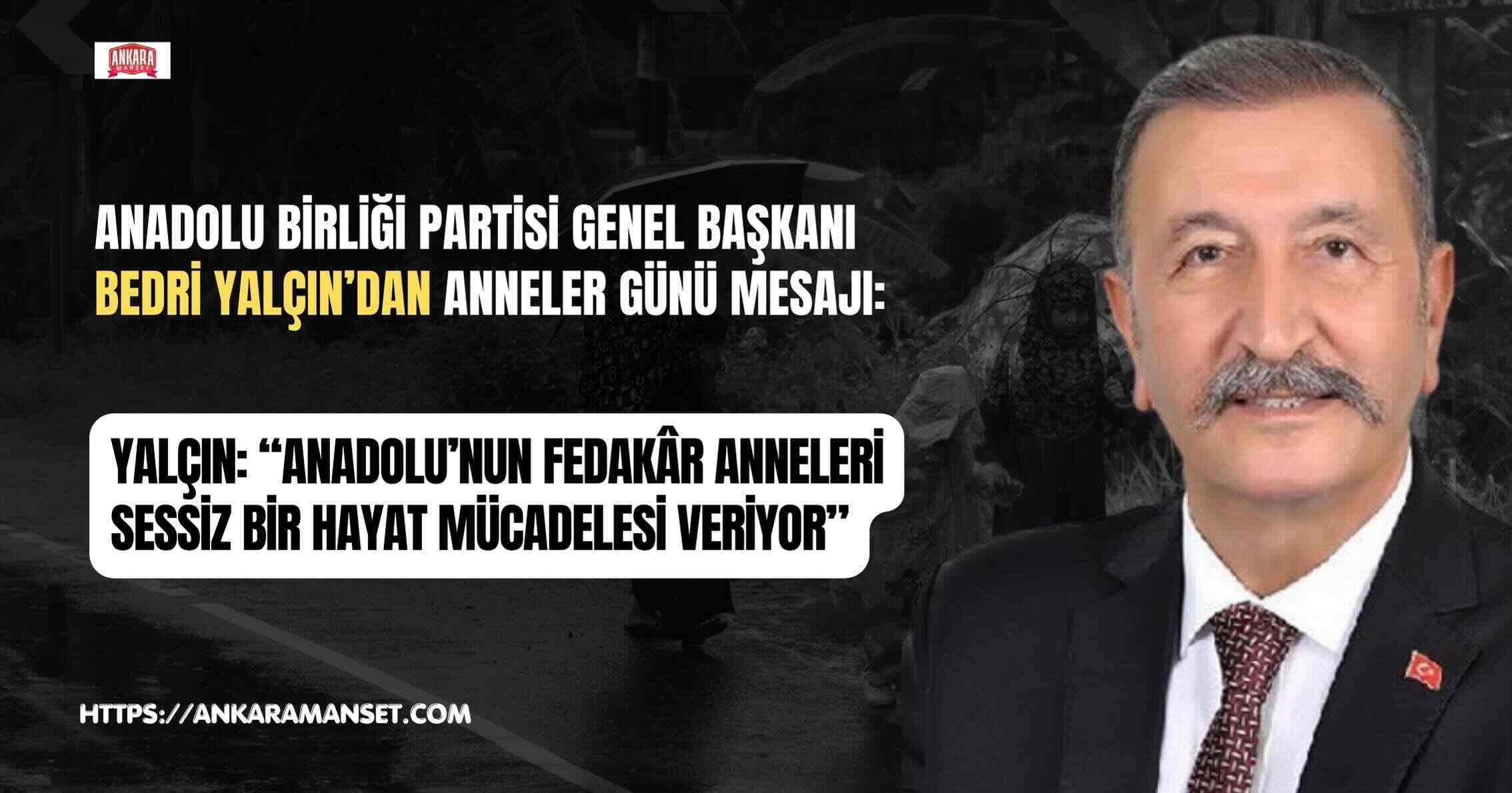 Başkan Bedri Yalçın:“Anadolu’nun Fedakâr Anneleri Sessiz Bir Hayat Mücadelesi Veriyor”