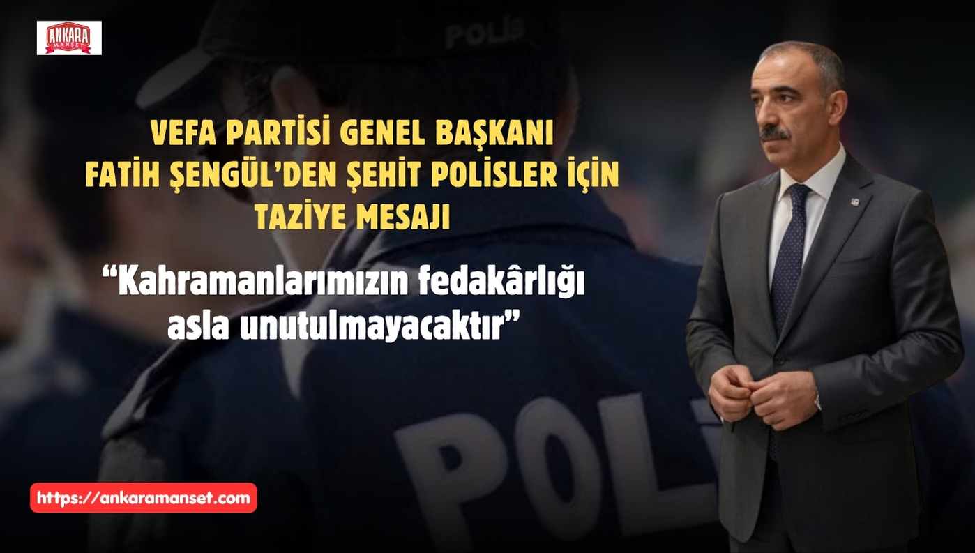 Fatih Şengül’den Şehit Polisler İçin Taziye Mesajı: “Kahramanlarımızın Fedakârlığı Asla Unutulmayacaktır”