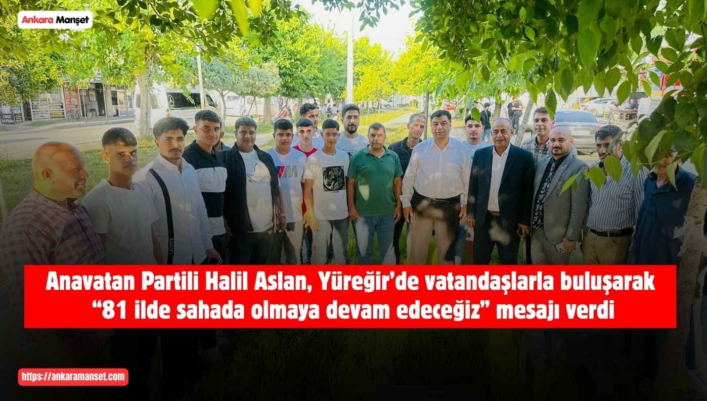 Halil Aslan: Anavatan Partisi Olarak Adana Yüreğir’de Hemşehrilerimizle Bir Araya Geldik