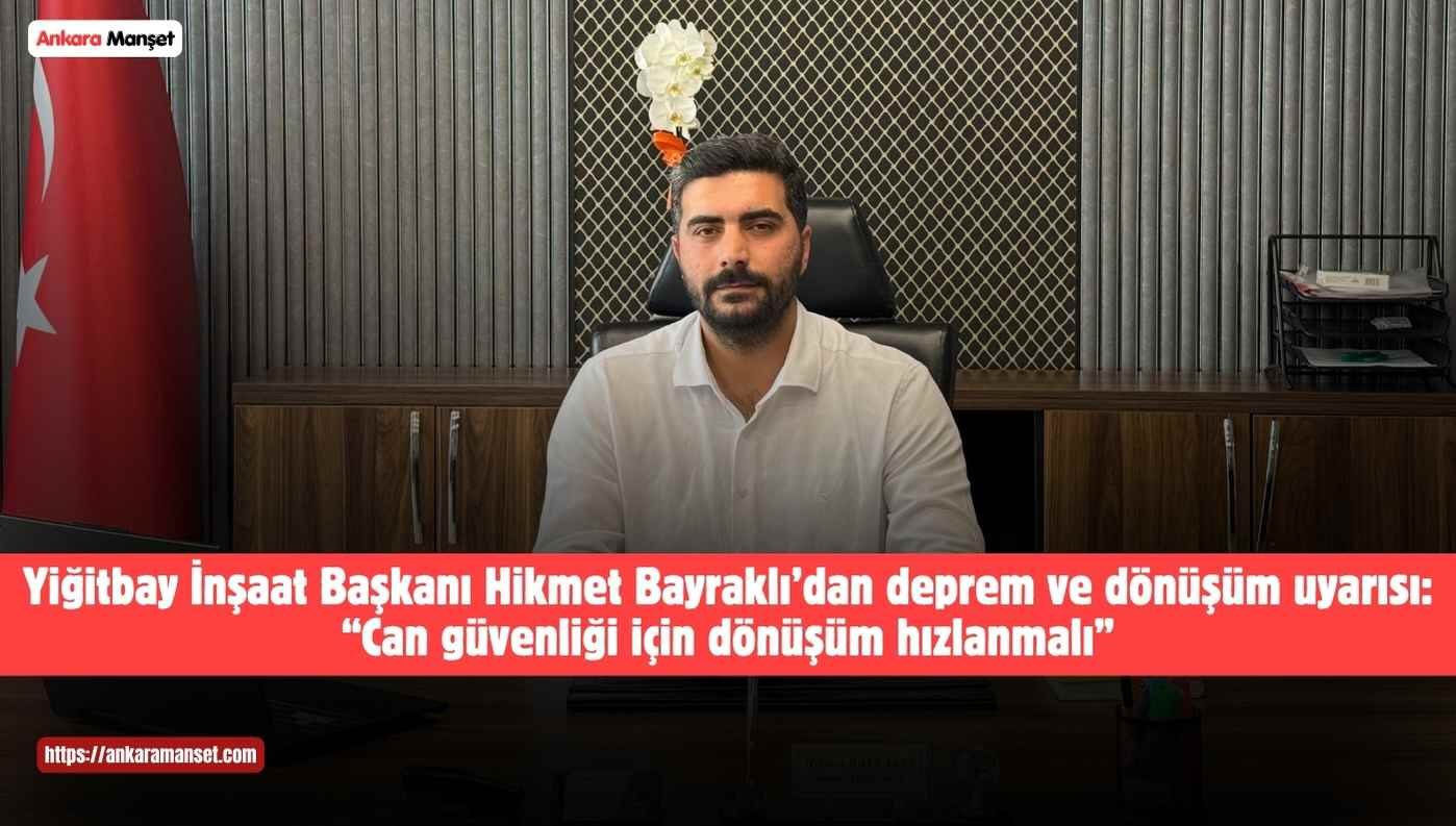 Yiğitbay İnşaat Yönetim Kurulu Başkanı Hikmet Bayraklı: Kentsel Dönüşümde Devlet ve Özel Sektör El Ele Vermeli
