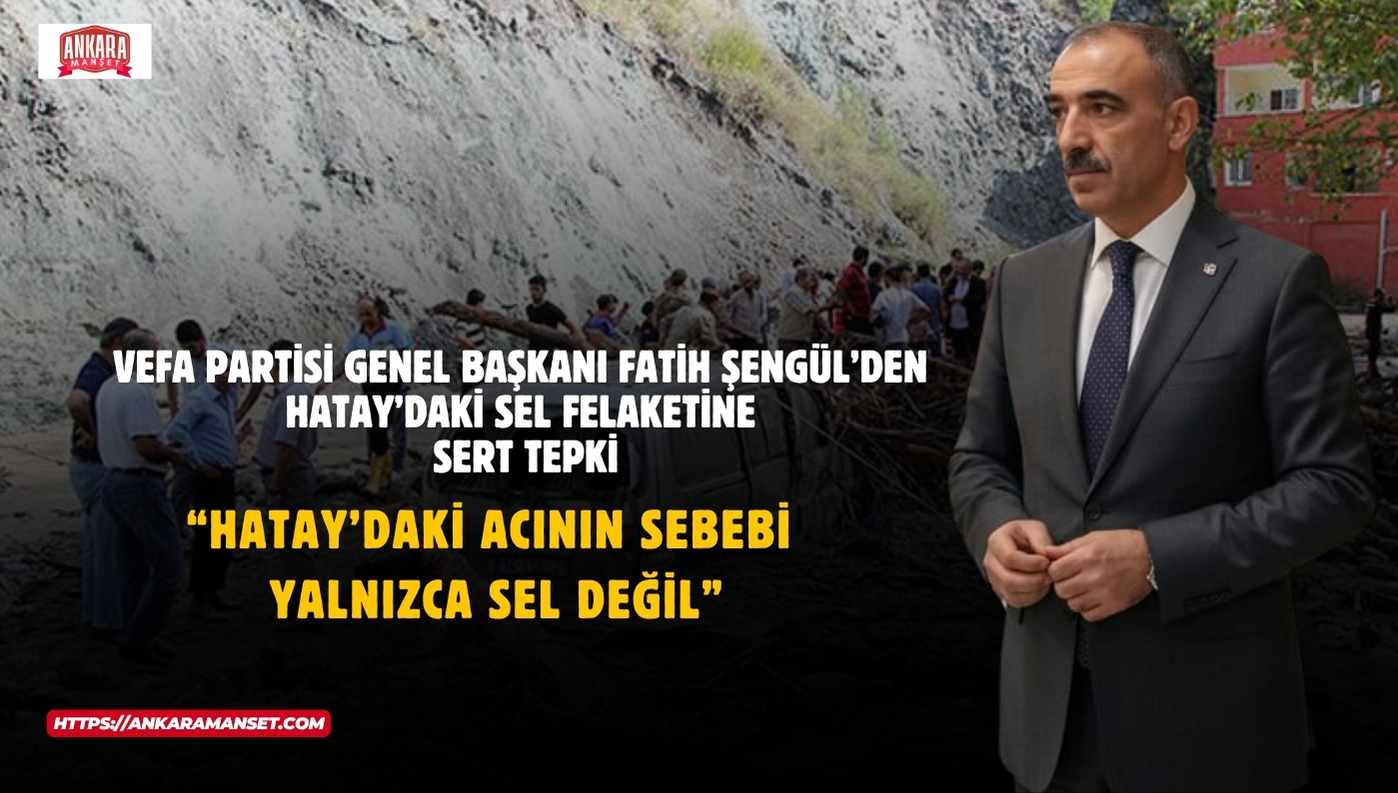 Vefa Partisi Genel Başkanı Fatih Şengül: Hatay Yalnız Bırakılamaz