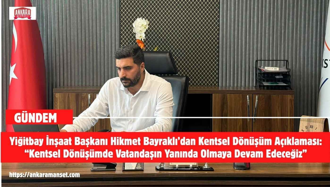 Hikmet Bayraklı: Kentsel Dönüşümde Vatandaşın Yanında Olmaya Devam Edeceğiz