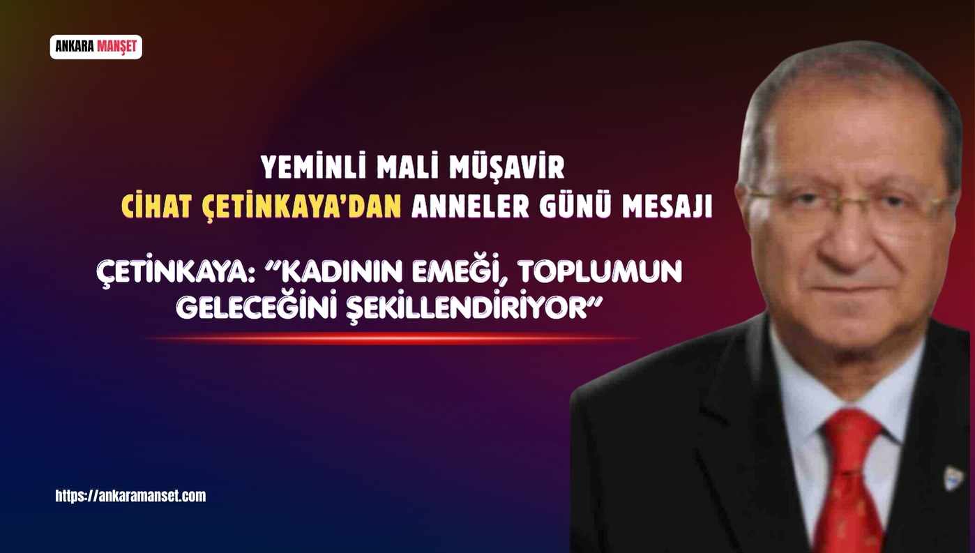 Yeminli Mali Müşavir Cihat Çetinkaya’dan Anneler Günü Mesajı