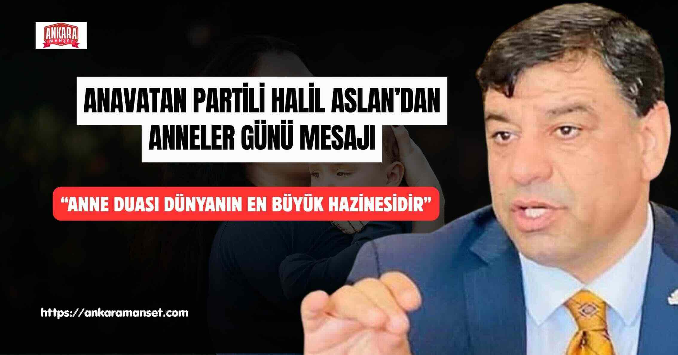 Anavatan Partili Halil Aslan:“Anne Duası Dünyanın En Büyük Hazinesidir”