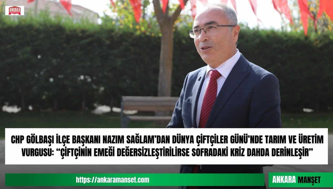 Nazım Sağlam: “Çiftçinin Emeği Değersizleştirilirse Sofradaki Kriz Daha da Derinleşir”