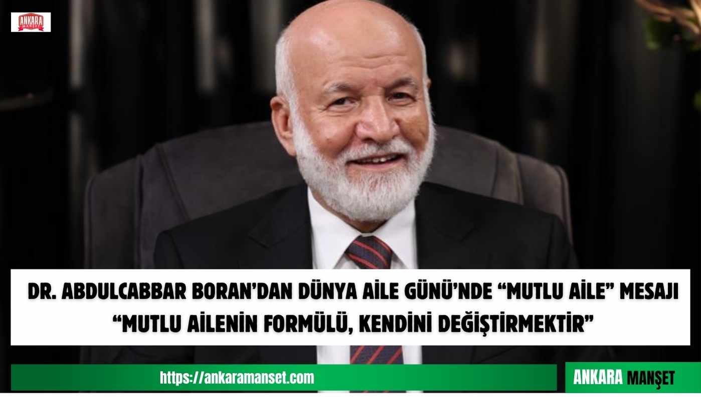 Dr. Abdulcabbar Boran’dan Dünya Aile Günü Mesajı: “Mutlu Ailenin Formülü, Kendini Değiştirmektir” 