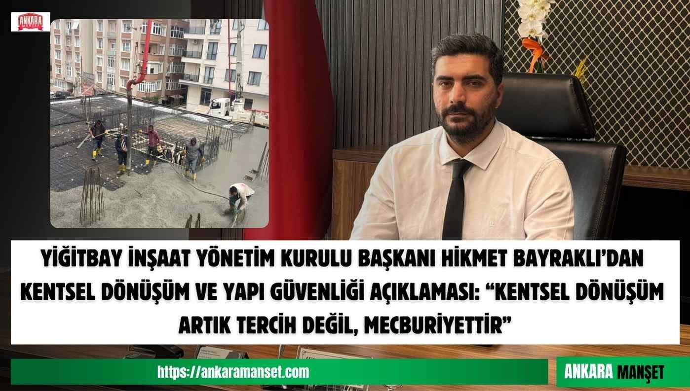 Yiğitbay İnşaat Yönetim Kurulu Başkanı Hikmet Bayraklı: Kentsel Dönüşüm Türkiye İçin Hayati Bir Zorunluluktur