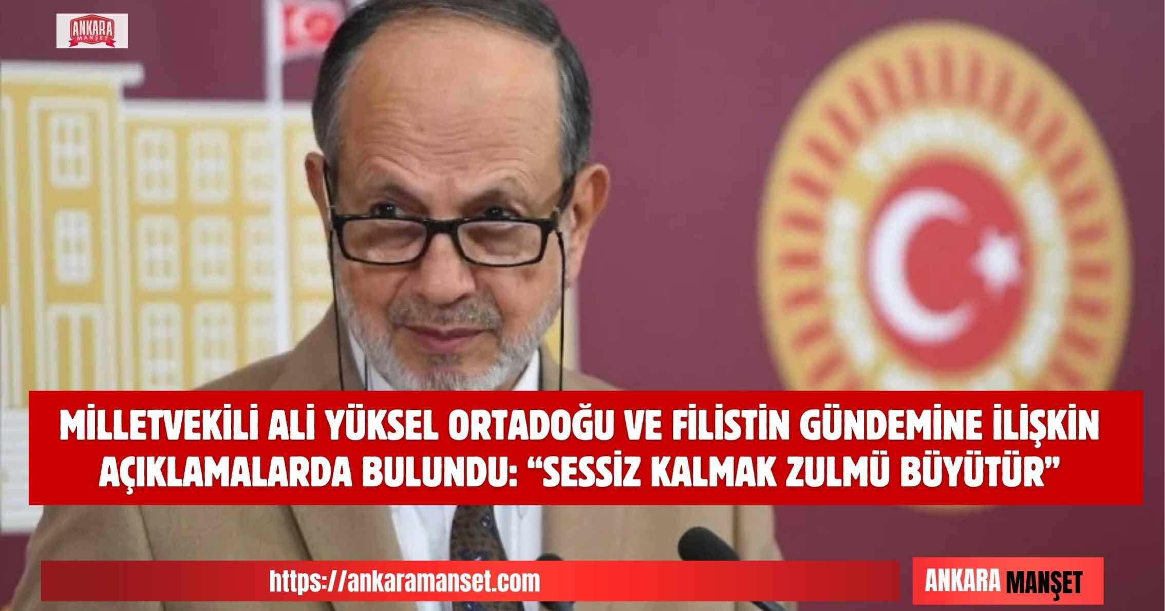 Yeniden Refah Partili Ali Yüksel: “Sessiz Kalmak Zulmü Büyütür”