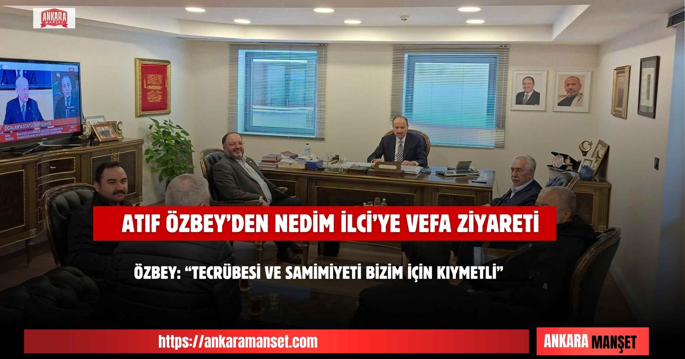 Atıf Özbey: Nedim İlci’nin Tecrübesi Ve Samimiyeti Bizim İçin Kıymetlidir