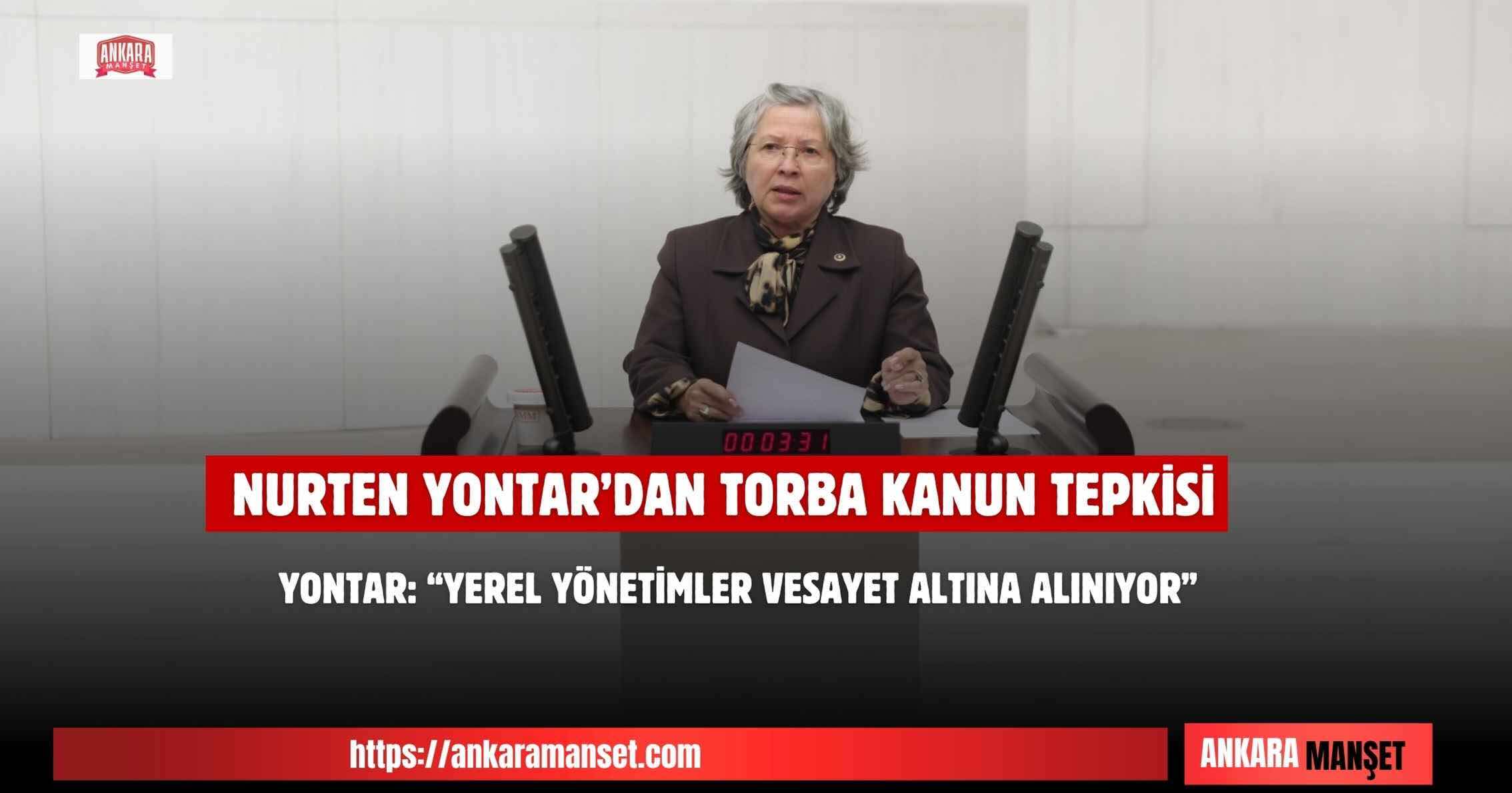 Nurten Yontar: Torba Kanun Hukuk Devletini Aşındırıyor Yerel Yönetimlere Vesayet Getiriyor