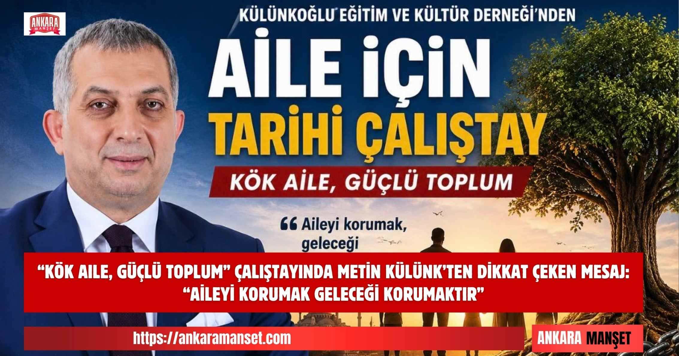 Külünkoğlu Eğitim Ve Kültür Derneği Başkanı Metin Külünk: Aileyi Korumak Geleceği Korumaktır