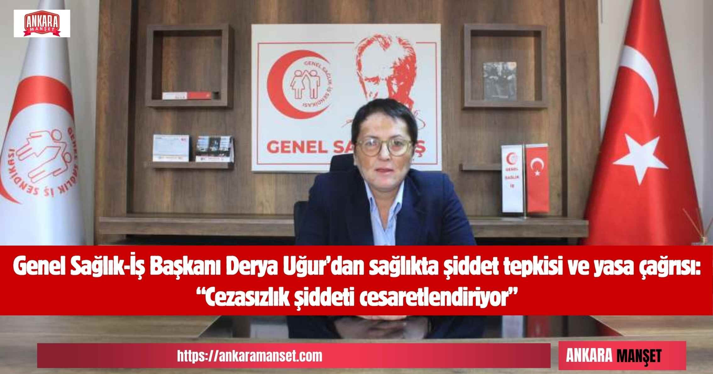 Başkan Dr. Derya Uğur: Sağlıkta Şiddetin Sorumlusu Yanlış Politikalar ve Cezasızlık Düzenidir