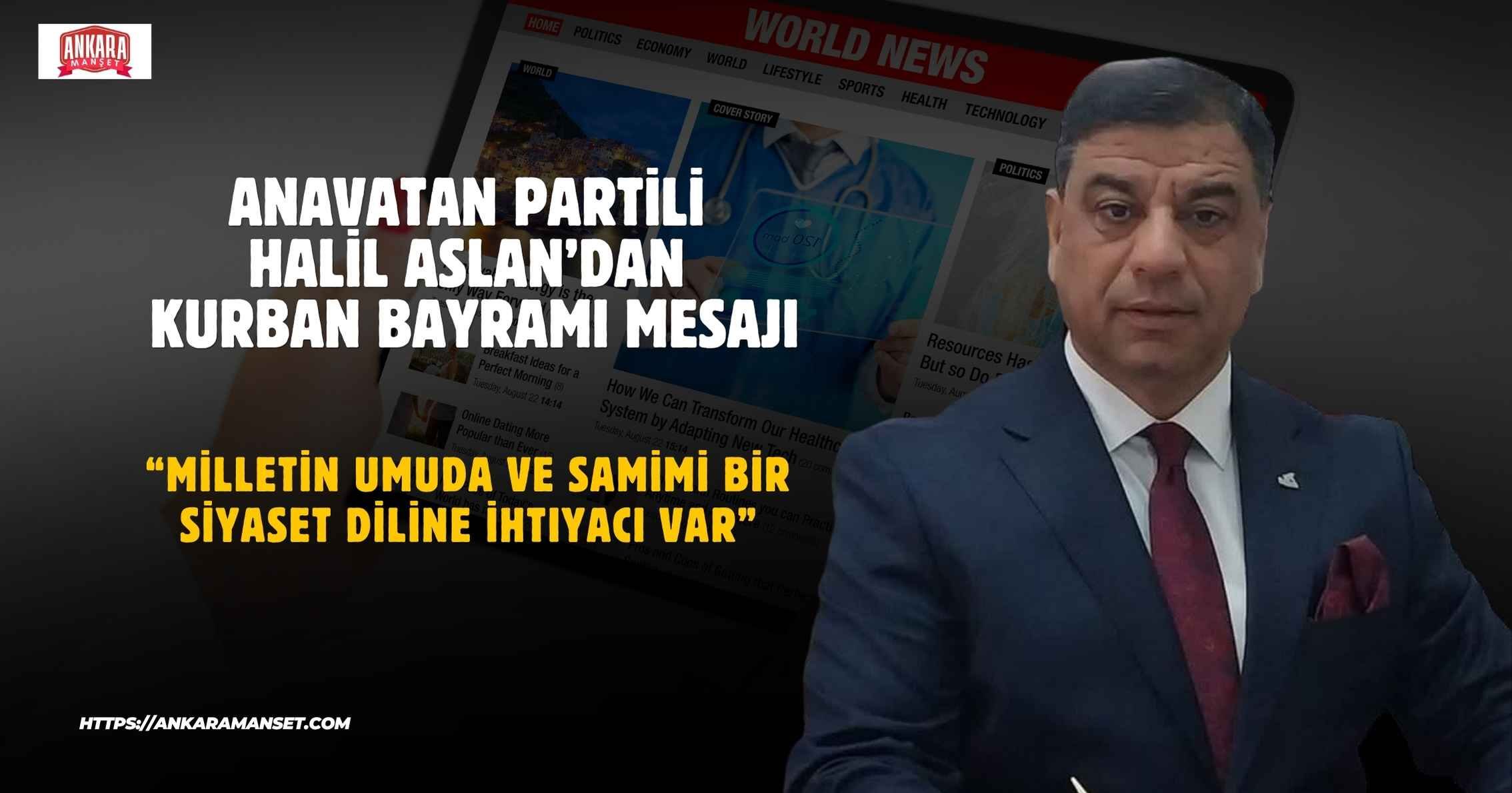Anavatan Partisi Genel Merkez Teşkilat Başkan Yardımcısı Halil Aslan’dan Kurban Bayramı mesajı: “Milletin umuda ve samimi bir siyaset diline ihtiyacı var”