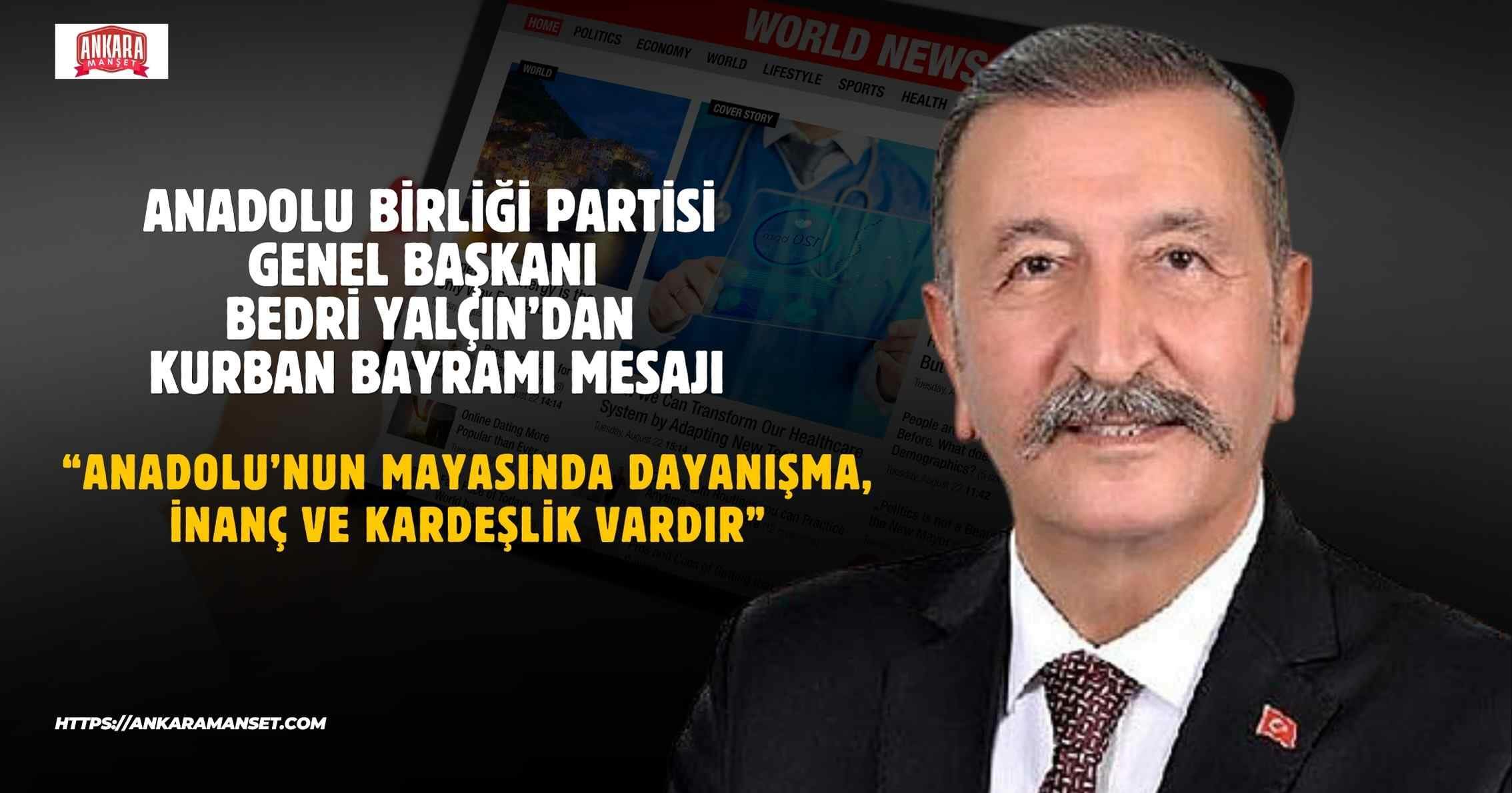 Anadolu Birliği Partisi Genel Başkanı Bedri Yalçın’dan Kurban Bayramı Mesajı: “Anadolu’nun Mayasında Dayanışma, İnanç ve Kardeşlik Vardır”
