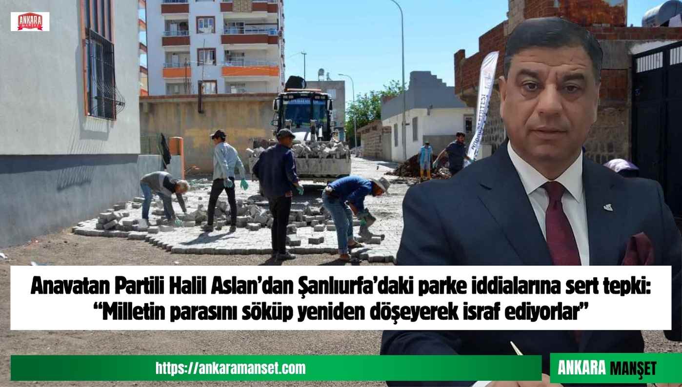 Halil Aslan’dan Sert Tepki: “Milletin Parasını Söküp Yeniden Döşeyerek İsraf Ediyorlar”
