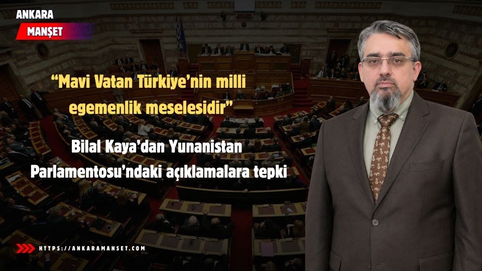 Doğru Yol Partisi Dış İlişkiler Başkanı Bilal Kaya’dan Yunanistan’a Sert Tepki