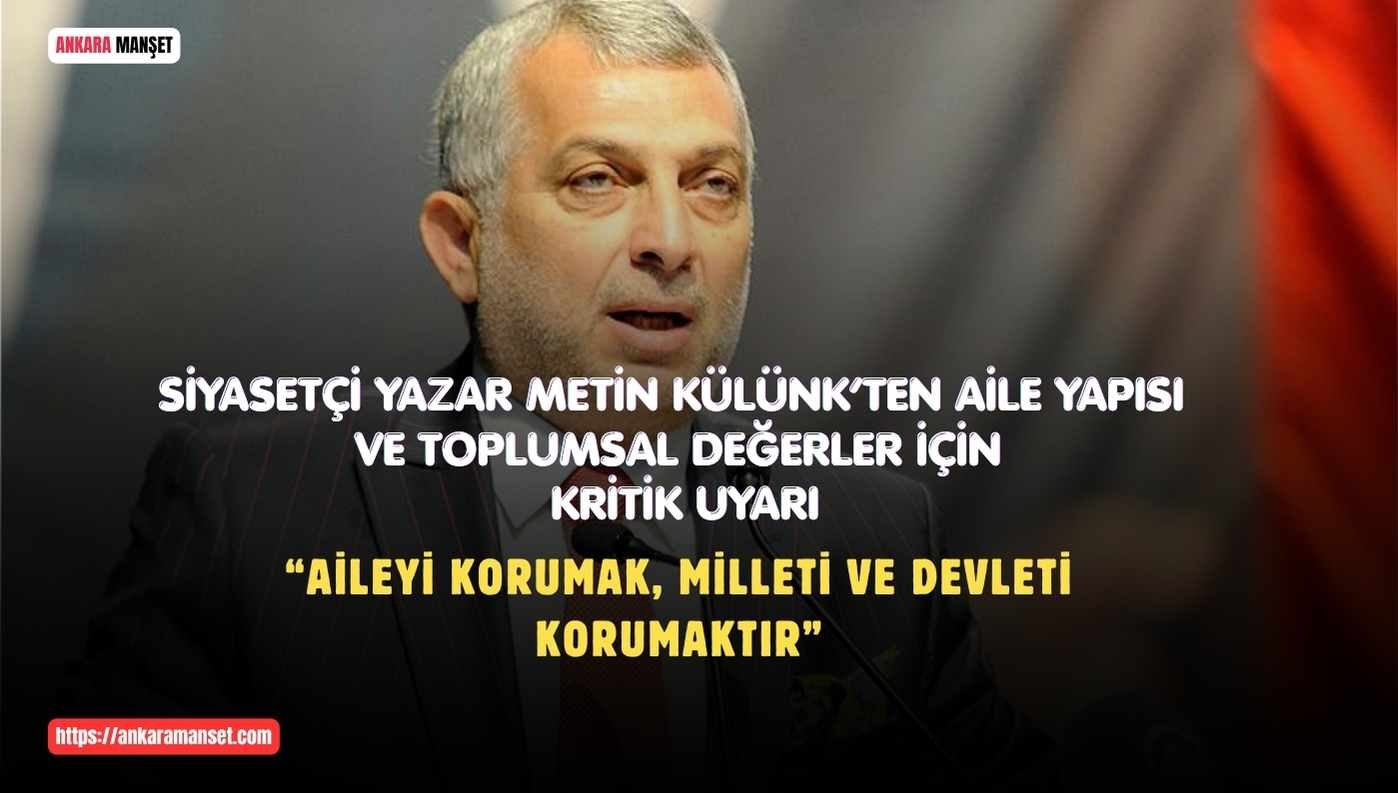 Metin Külünk: Aileyi Hedef Alan Dayatmalara Karşı Millî İrade Güçlü Olmalıdır