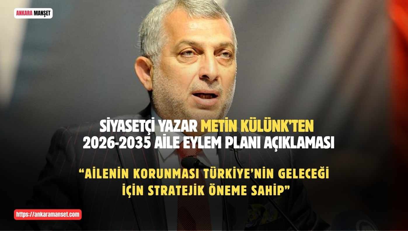 Metin Külünk: Türkiye Ailenin Kalesi Olma Sorumluluğunu Güçlü Bir İradeyle Taşımalıdır