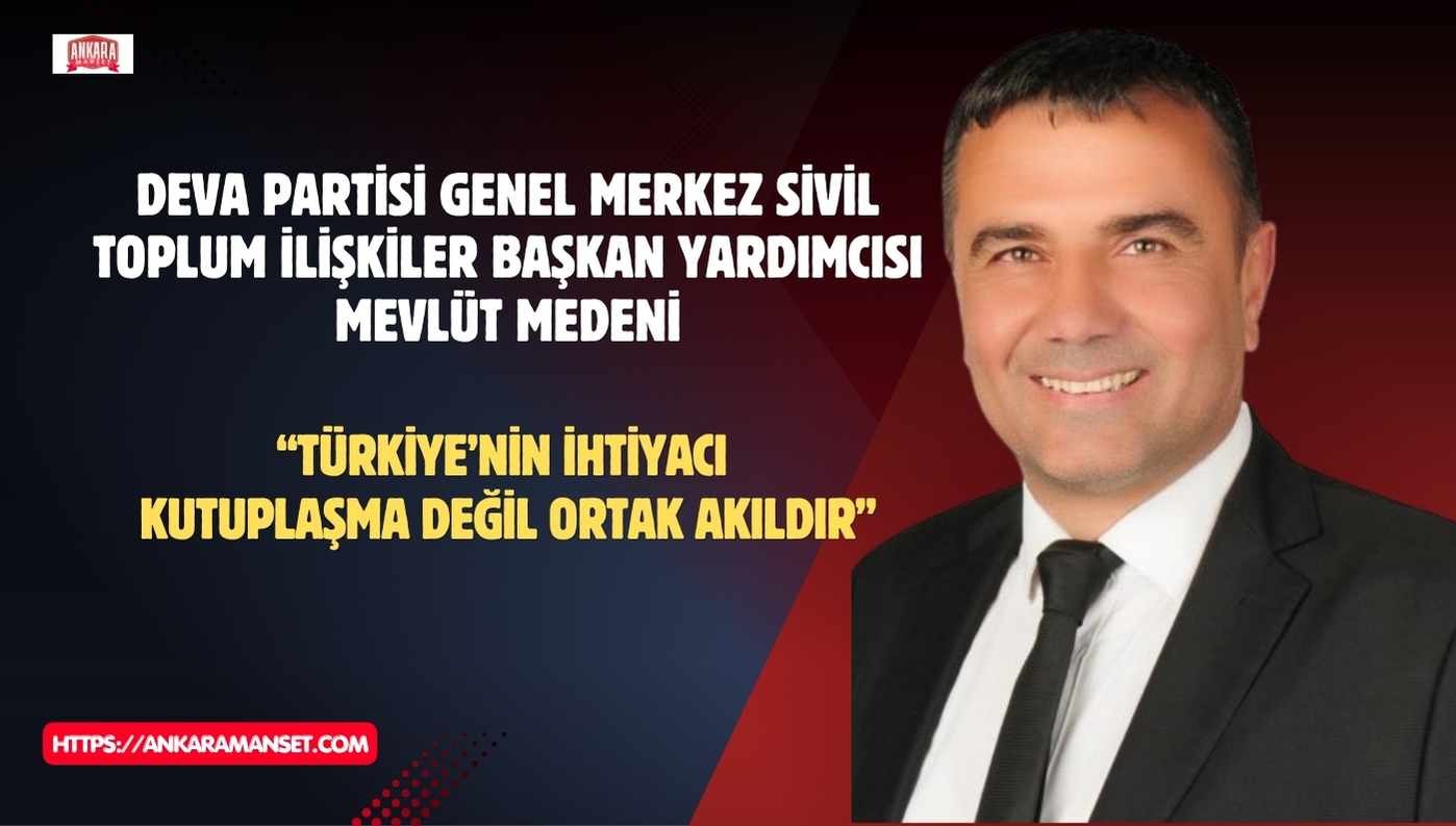 Medeni: Türkiye’nin ihtiyacı kutuplaşma değil ortak akıldır