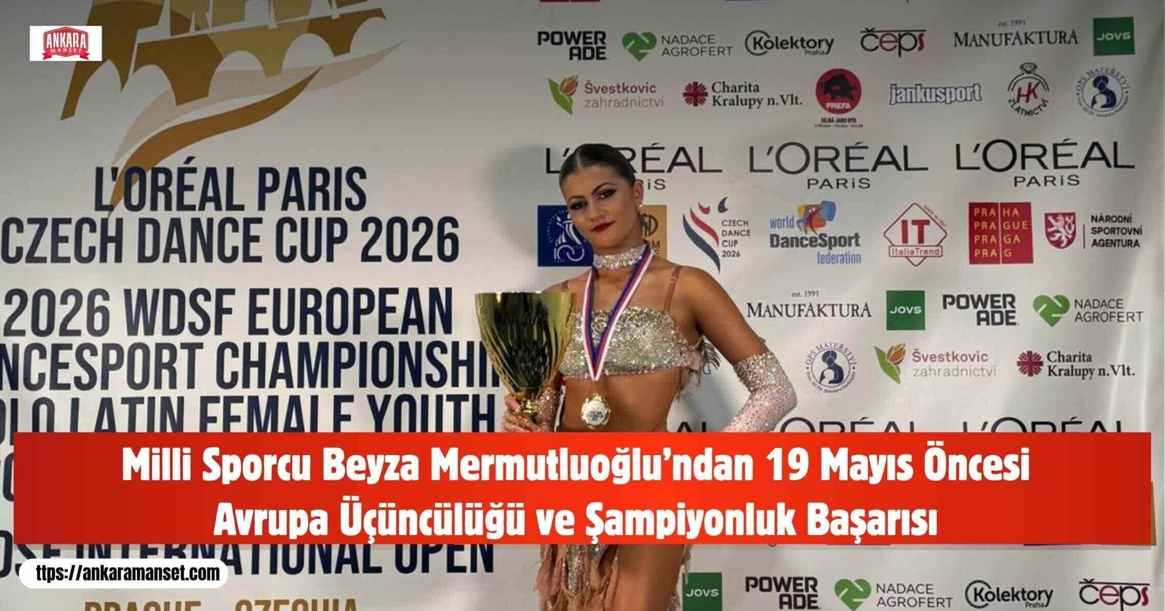 Milli Sporcu Beyza Mermutluoğlu’ndan 19 Mayıs’a Özel Tarihi Başarı: Avrupa Üçüncülüğü ve Şampiyonluk Gururu