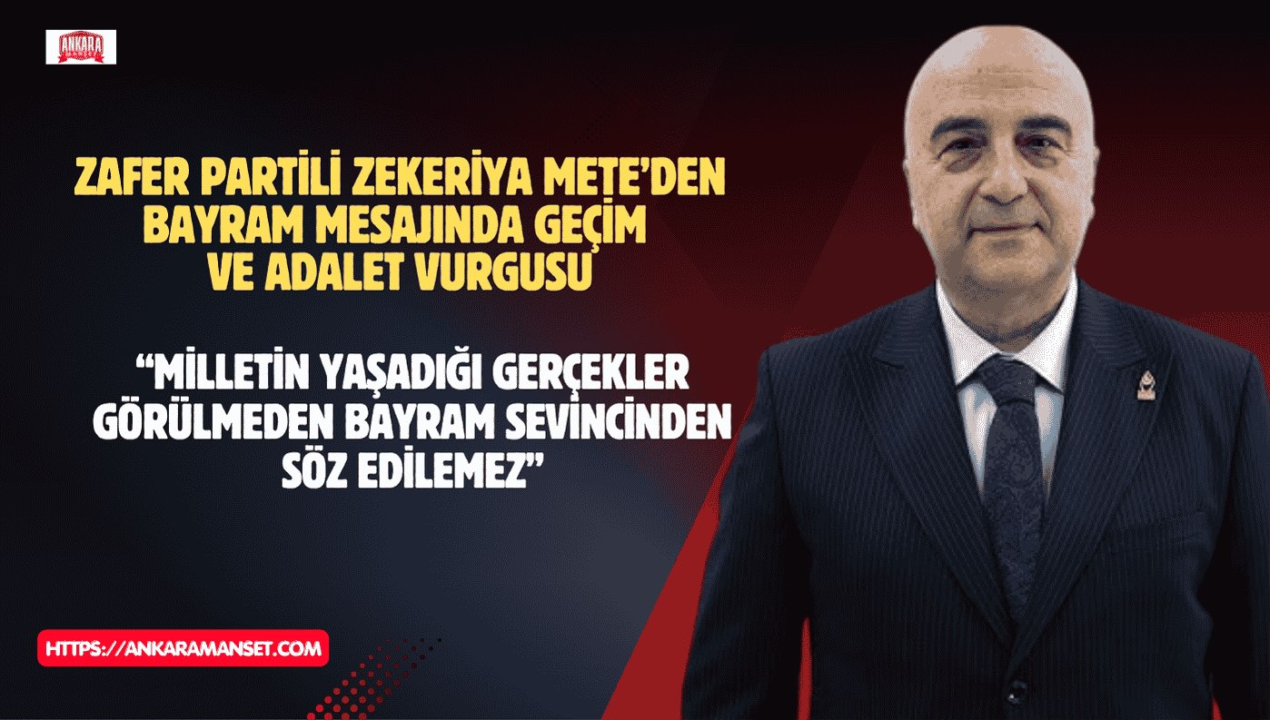 Zafer Partisi Genel Başkan Yardımcısı Zekeriya Mete’den Kurban Bayramı Mesajı: “Milletin Yaşadığı Gerçekler Görülmeden Bayram Sevincinden Söz Edilemez”
