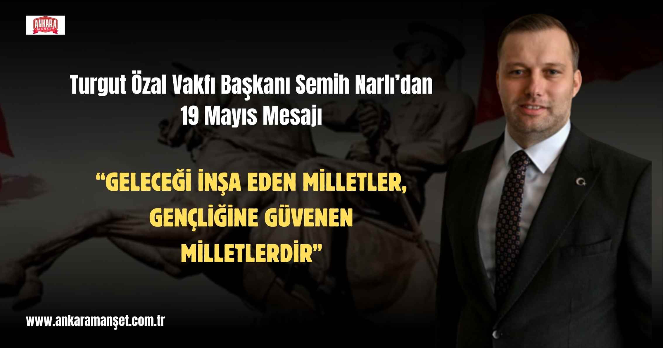 Turgut Özal Vakfı Başkanı Semih Narlı’dan 19 Mayıs Mesajı: “Geleceği İnşa Eden Milletler, Gençliğine Güvenen Milletlerdir”