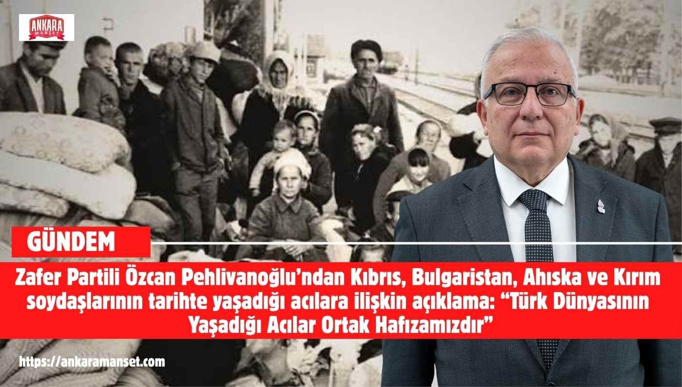 Özcan Pehlivanoğlu: Türk Dünyasının Yaşadığı Acılar Ortak Hafızamızdır