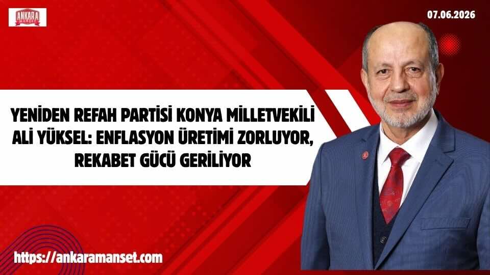 Ali Yüksel: Enflasyon Üretim Gücünü Zayıflatıyor, Türkiye Kaynaklarını Daha Verimli Kullanmalı