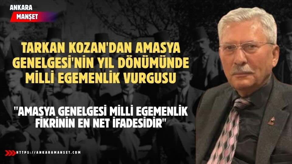 Tarkan Kozan: Amasya Genelgesi Milli Egemenlik Fikrinin En Net İfadesidir