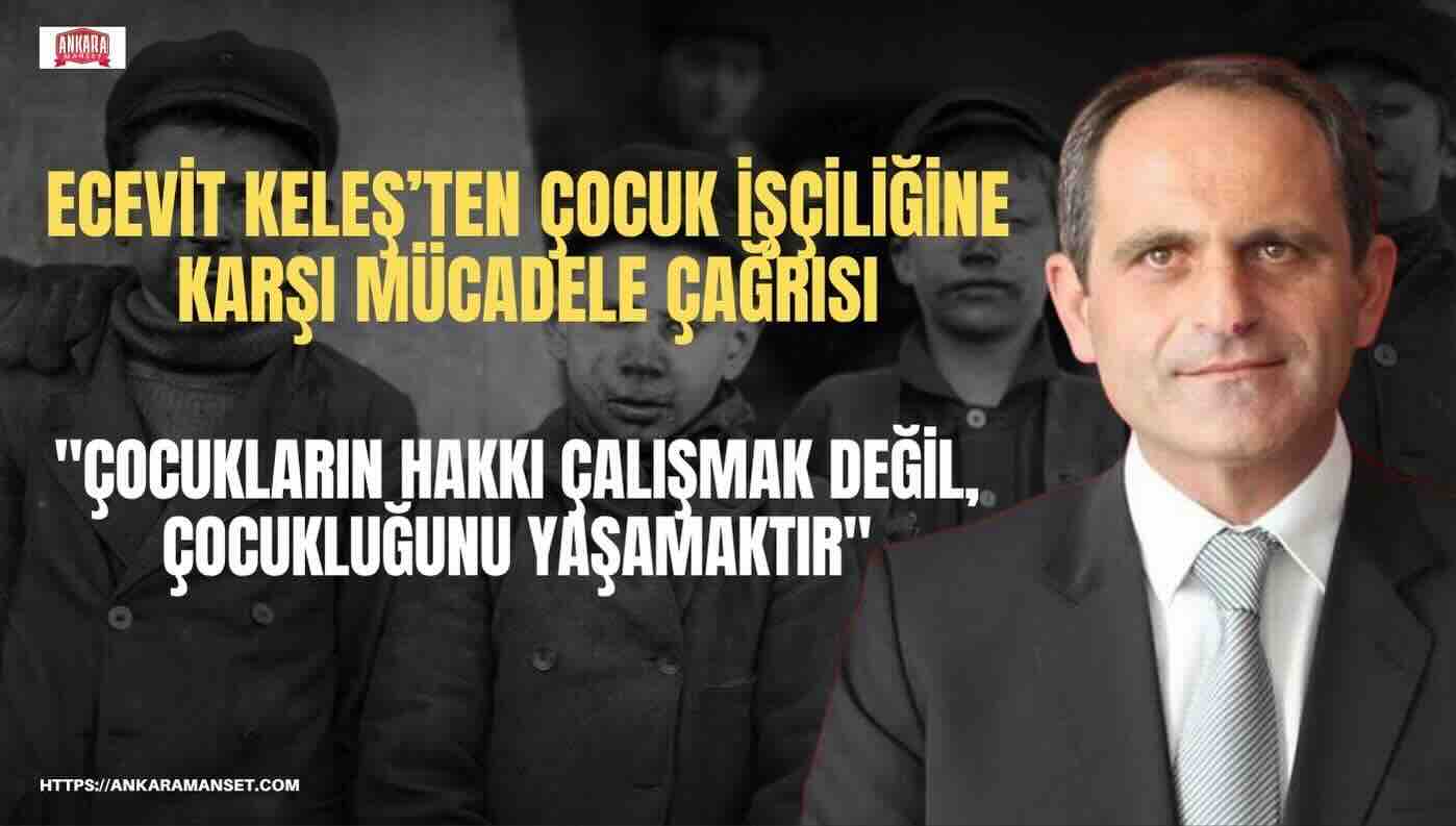 CHP Parti Meclisi Üyesi Ecevit Keleş: “Çocuk İşçiliğiyle Mücadele, Sadece Çocukları Değil Geleceği Korumaktır”