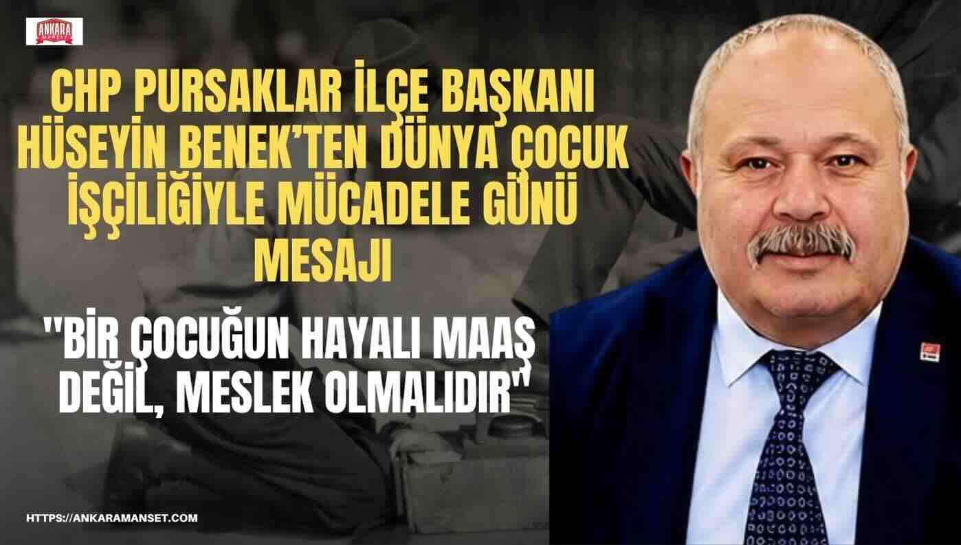 CHP Pursaklar İlçe Başkanı Hüseyin Benek: “Çocukların Geçim Kaygısıyla Büyüdüğü Bir Düzen Başarı Hikâyesi Yazamaz”