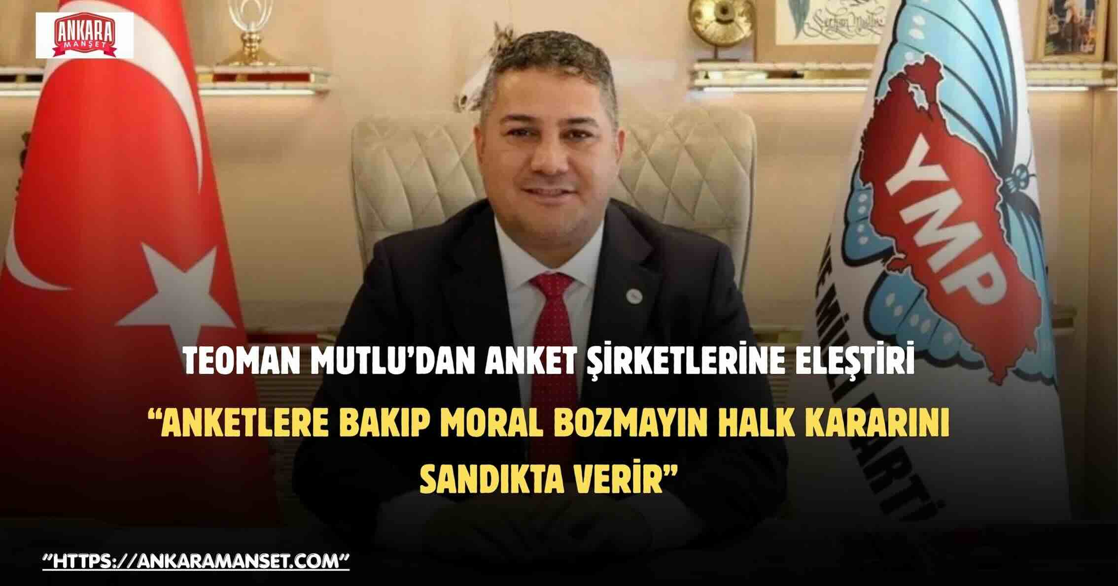 Teoman Mutlu: Anketlere Bakıp Moral Bozmayın Halk Kararını Sandıkta Verir