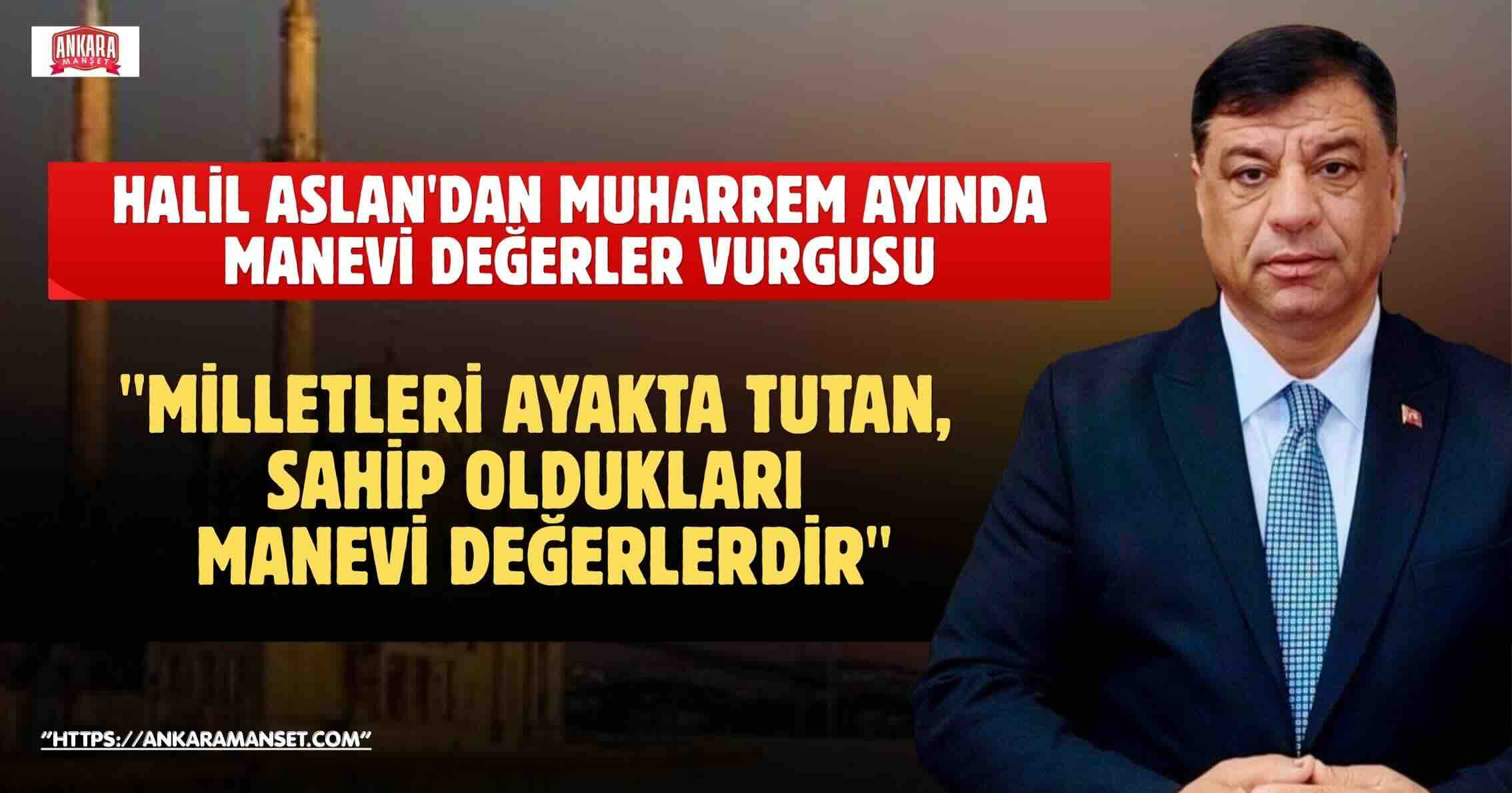 Halil Aslan’dan Muharrem Ayı Mesajı: “Milletleri Ayakta Tutan, Sahip Oldukları Manevi Değerlerdir”