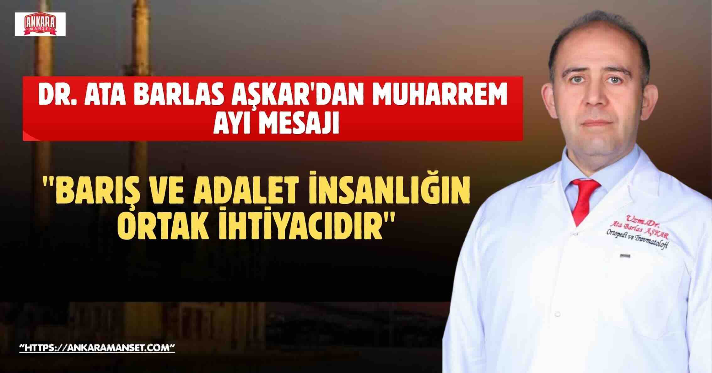 Dr. Ata Barlas Aşkar’dan Muharrem Ayı Mesajı: “Muharrem Ayı, Vicdanın ve İnsanlık Değerlerinin Yeniden Hatırlanmasıdır”