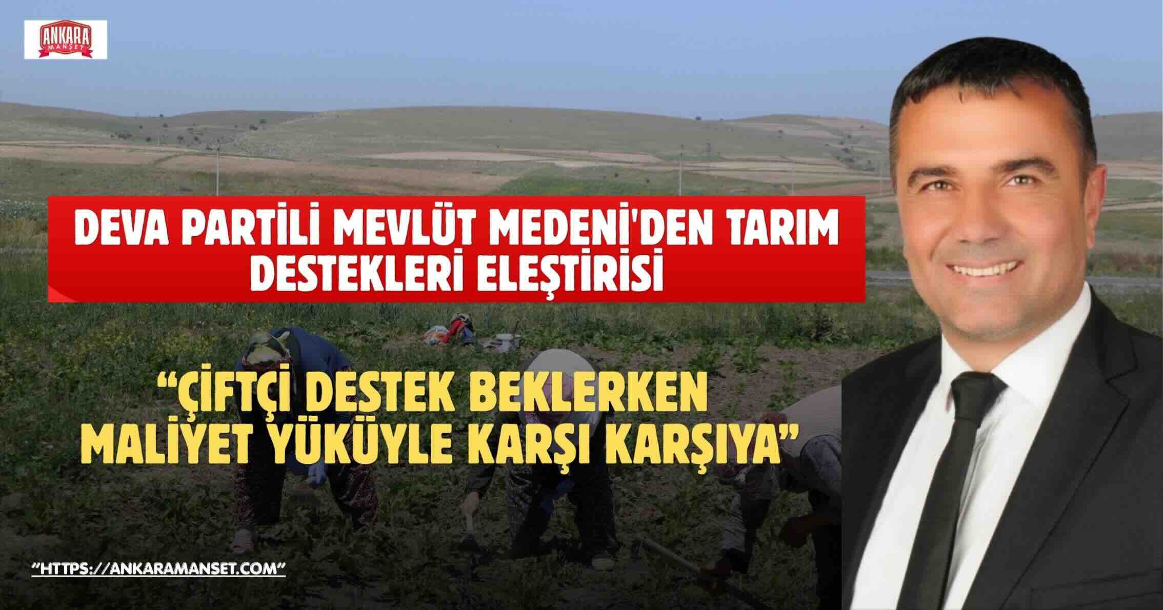 DEVA Partili Mevlüt Medeni: Çiftçinin desteği artırılmadı, hakkı budandı