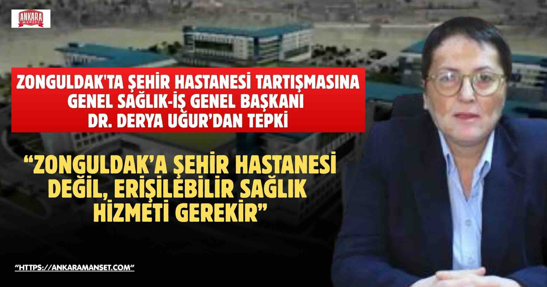 Dr. Derya Uğur: “Zonguldak’a Şehir Hastanesi Değil, Erişilebilir Sağlık Hizmeti Gerekir”